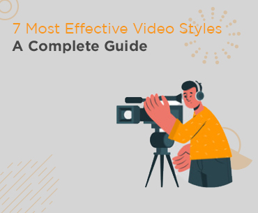7 Most Effective Video Styles
